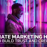 Affilaite Marketing Hacks: Building trust and credibility in affiliate marketing